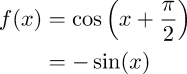 f(x) &= \cos\left(x + \frac{\pi}{2}\right) \\         &= -\sin(x)